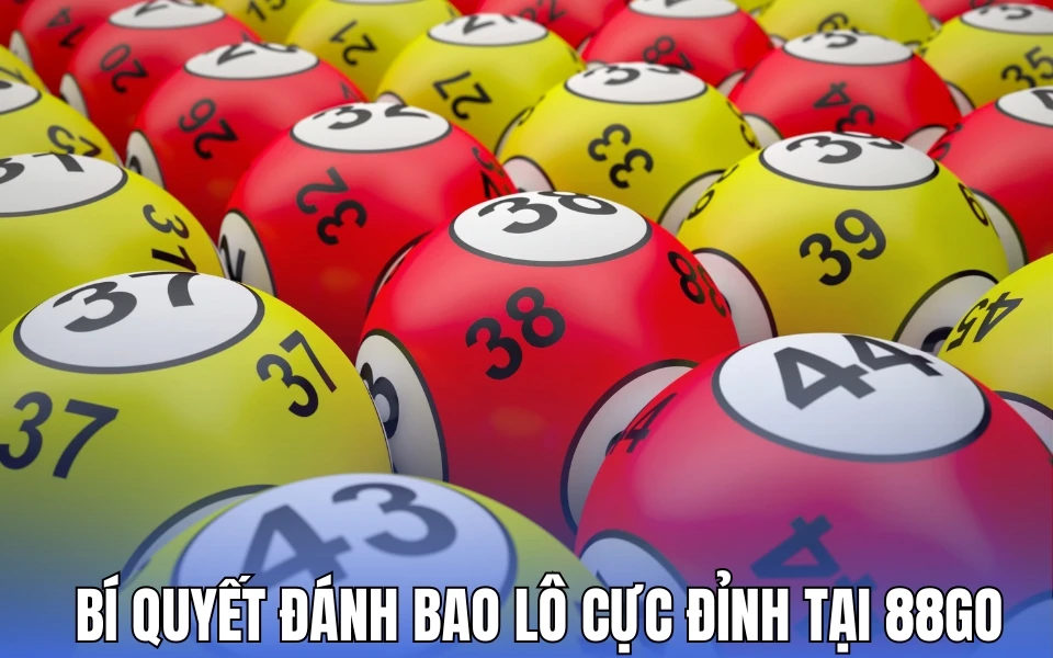 Mẹo giúp nâng cao tỉ lệ thắng khi chơi bao lô tại 88GO