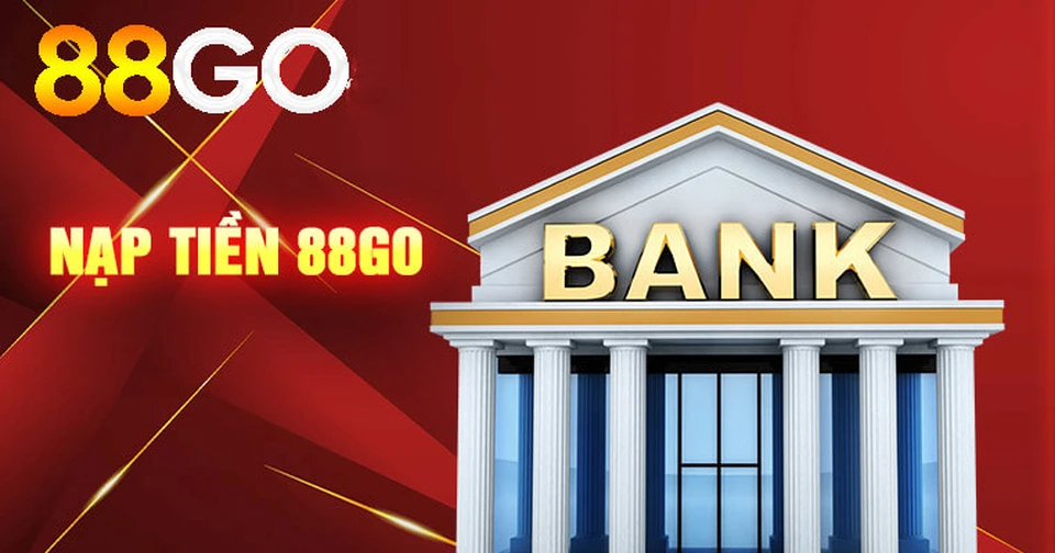 Nạp tiền 88Go - Kích hoạt trải nghiệm cá cược an toàn